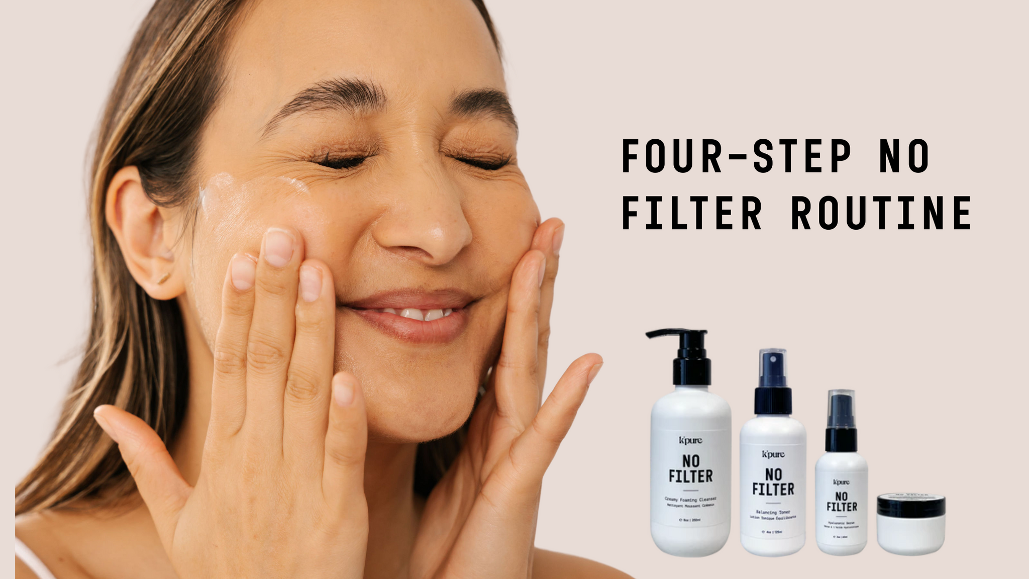 How to Build Your 4-Step No Filter Skincare Routine– K'pure Naturals